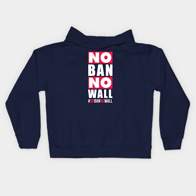 No Ban No Wall | Political Trending Kids Hoodie by AbigailAdams